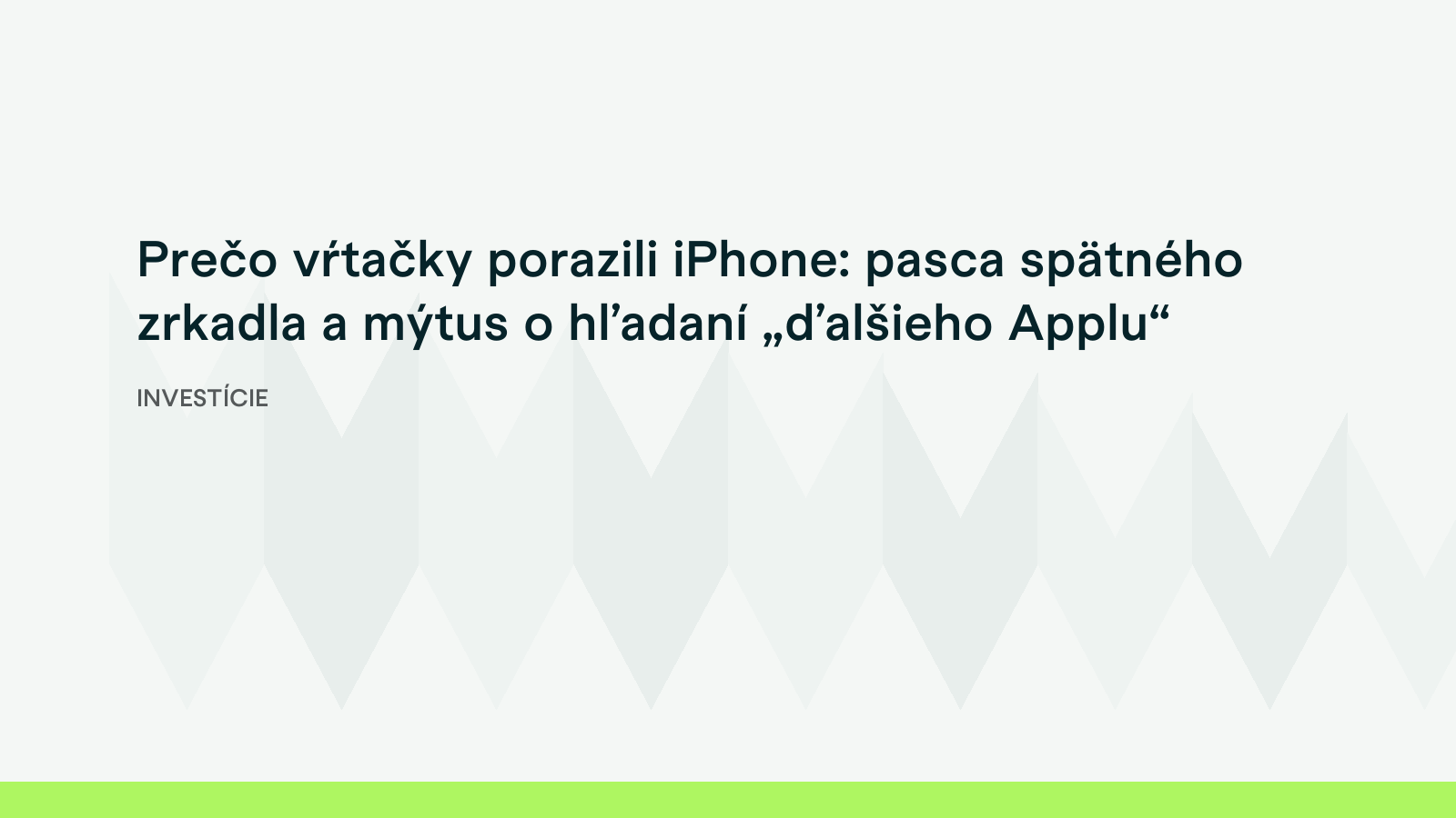 Prečo vŕtačky porazili iPhone: pasca spätného zrkadla a mýtus o hľadaní „ďalšieho Applu“